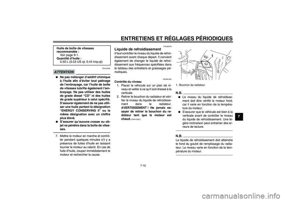 YAMAHA YZ85 2010 Notices Demploi (in French) ENTRETIENS ET RÉGLAGES PÉRIODIQUES
7-10
7
ATTENTION
FCA10452
Ne pas mélanger d’additif chimique
à l’huile afin d’éviter tout patinage
de l’embrayage, car l’huile de boîte
de vitesses YAMAHA YZ85 2010 Notices Demploi (in French) ENTRETIENS ET RÉGLAGES PÉRIODIQUES
7-10
7
ATTENTION
FCA10452
Ne pas mélanger d’additif chimique
à l’huile afin d’éviter tout patinage
de l’embrayage, car l’huile de boîte
de vitesses