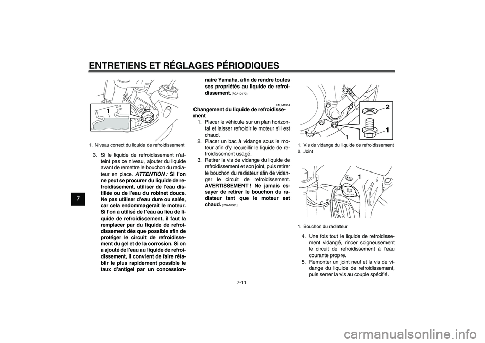 YAMAHA YZ85 2010 Notices Demploi (in French) ENTRETIENS ET RÉGLAGES PÉRIODIQUES
7-11
7
3. Si le liquide de refroidissement n’at-
teint pas ce niveau, ajouter du liquide
avant de remettre le bouchon du radia-
teur en place. ATTENTION : Si l YAMAHA YZ85 2010 Notices Demploi (in French) ENTRETIENS ET RÉGLAGES PÉRIODIQUES
7-11
7
3. Si le liquide de refroidissement n’at-
teint pas ce niveau, ajouter du liquide
avant de remettre le bouchon du radia-
teur en place. ATTENTION : Si l