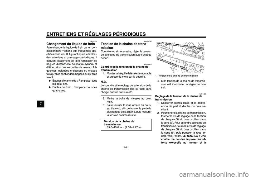 YAMAHA YZ85 2010 Notices Demploi (in French) ENTRETIENS ET RÉGLAGES PÉRIODIQUES
7-21
7
FAU22731
Changement du liquide de frein Faire changer le liquide de frein par un con-
cessionnaire Yamaha aux fréquences spé-
cifiées dans le N.B. figura YAMAHA YZ85 2010 Notices Demploi (in French) ENTRETIENS ET RÉGLAGES PÉRIODIQUES
7-21
7
FAU22731
Changement du liquide de frein Faire changer le liquide de frein par un con-
cessionnaire Yamaha aux fréquences spé-
cifiées dans le N.B. figura