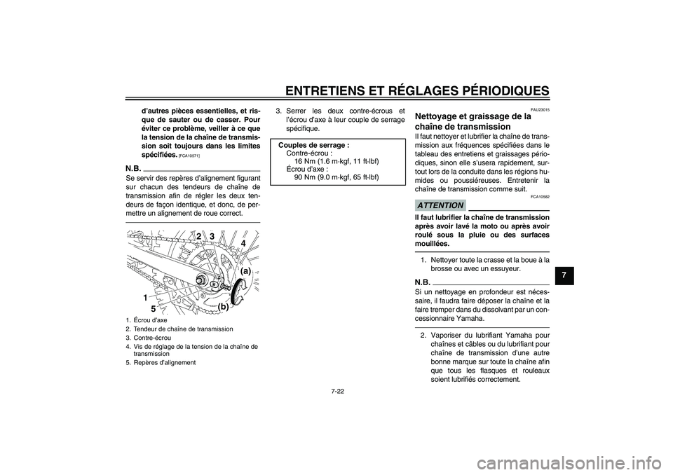 YAMAHA YZ85 2010 Notices Demploi (in French) ENTRETIENS ET RÉGLAGES PÉRIODIQUES
7-22
7
d’autres pièces essentielles, et ris-
que de sauter ou de casser. Pour
éviter ce problème, veiller à ce que
la tension de la chaîne de transmis-
sion YAMAHA YZ85 2010 Notices Demploi (in French) ENTRETIENS ET RÉGLAGES PÉRIODIQUES
7-22
7
d’autres pièces essentielles, et ris-
que de sauter ou de casser. Pour
éviter ce problème, veiller à ce que
la tension de la chaîne de transmis-
sion