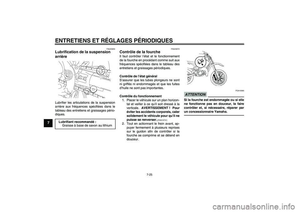 YAMAHA YZ85 2010 Notices Demploi (in French) ENTRETIENS ET RÉGLAGES PÉRIODIQUES
7-25
7
FAU23250
Lubrification de la suspension
arrière Lubrifier les articulations de la suspension
arrière aux fréquences spécifiées dans le
tableau des ent YAMAHA YZ85 2010 Notices Demploi (in French) ENTRETIENS ET RÉGLAGES PÉRIODIQUES
7-25
7
FAU23250
Lubrification de la suspension
arrière Lubrifier les articulations de la suspension
arrière aux fréquences spécifiées dans le
tableau des ent