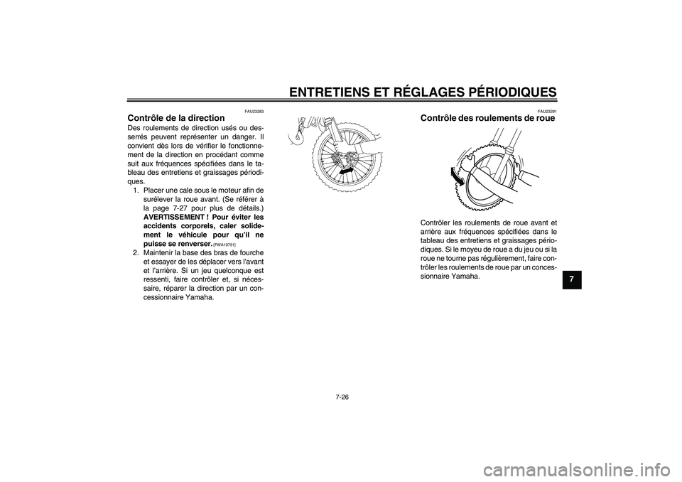 YAMAHA YZ85 2010 Notices Demploi (in French) ENTRETIENS ET RÉGLAGES PÉRIODIQUES
7-26
7
FAU23283
Contrôle de la direction Des roulements de direction usés ou des-
serrés peuvent représenter un danger. Il
convient dès lors de vérifier le f YAMAHA YZ85 2010 Notices Demploi (in French) ENTRETIENS ET RÉGLAGES PÉRIODIQUES
7-26
7
FAU23283
Contrôle de la direction Des roulements de direction usés ou des-
serrés peuvent représenter un danger. Il
convient dès lors de vérifier le f