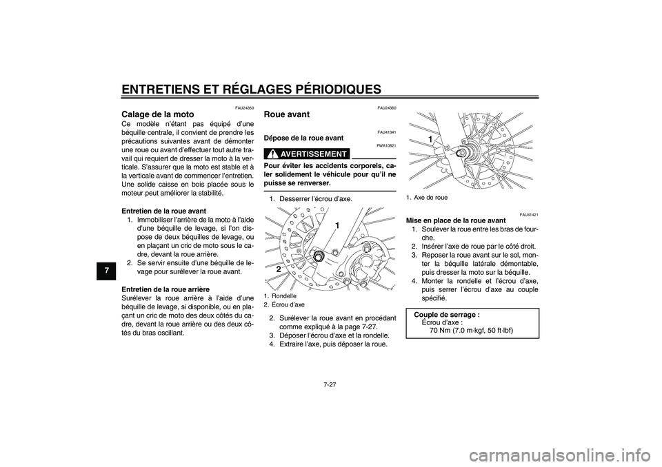 YAMAHA YZ85 2010  Notices Demploi (in French) ENTRETIENS ET RÉGLAGES PÉRIODIQUES
7-27
7
FAU24350
Calage de la moto Ce modèle n’étant pas équipé d’une
béquille centrale, il convient de prendre les
précautions suivantes avant de démont