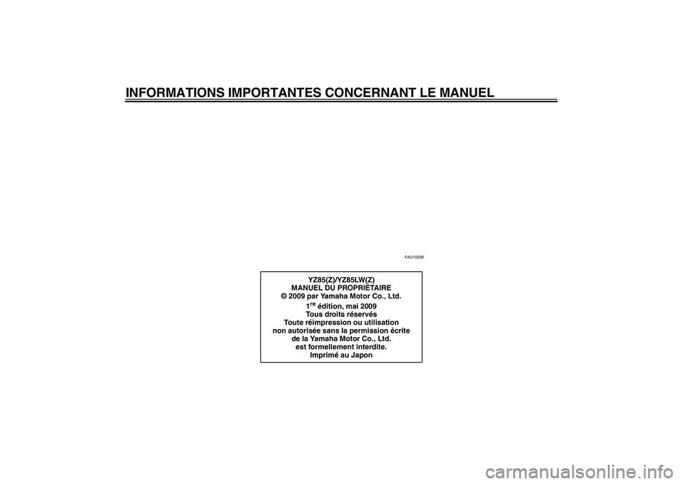 YAMAHA YZ85 2010  Notices Demploi (in French) INFORMATIONS IMPORTANTES CONCERNANT LE MANUEL
FAU10200
YZ85(Z)/YZ85LW(Z)
MANUEL DU PROPRIÉTA I R E
© 2009 par Yamaha Motor Co., Ltd.
1re édition, mai 2009
Tous droits réservés
Toute réimpression