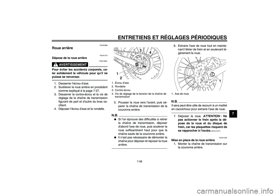 YAMAHA YZ85 2010 Notices Demploi (in French) ENTRETIENS ET RÉGLAGES PÉRIODIQUES
7-28
7
FAU25080
Roue arrière
FAU41312
Dépose de la roue arrière
AVERTISSEMENT
FWA10821
Pour éviter les accidents corporels, ca-
ler solidement le véhicule po YAMAHA YZ85 2010 Notices Demploi (in French) ENTRETIENS ET RÉGLAGES PÉRIODIQUES
7-28
7
FAU25080
Roue arrière
FAU41312
Dépose de la roue arrière
AVERTISSEMENT
FWA10821
Pour éviter les accidents corporels, ca-
ler solidement le véhicule po