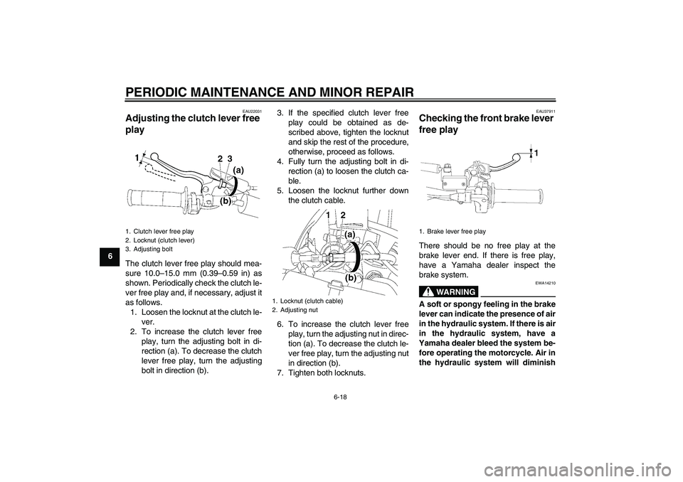 YAMAHA YZ85 2008 Owners Manual PERIODIC MAINTENANCE AND MINOR REPAIR
6-18
6
EAU22031
Adjusting the clutch lever free
play The clutch lever free play should mea-
sure 10.0–15.0 mm (0.39–0.59 in) as
shown. Periodically check the YAMAHA YZ85 2008 Owners Manual PERIODIC MAINTENANCE AND MINOR REPAIR
6-18
6
EAU22031
Adjusting the clutch lever free
play The clutch lever free play should mea-
sure 10.0–15.0 mm (0.39–0.59 in) as
shown. Periodically check the