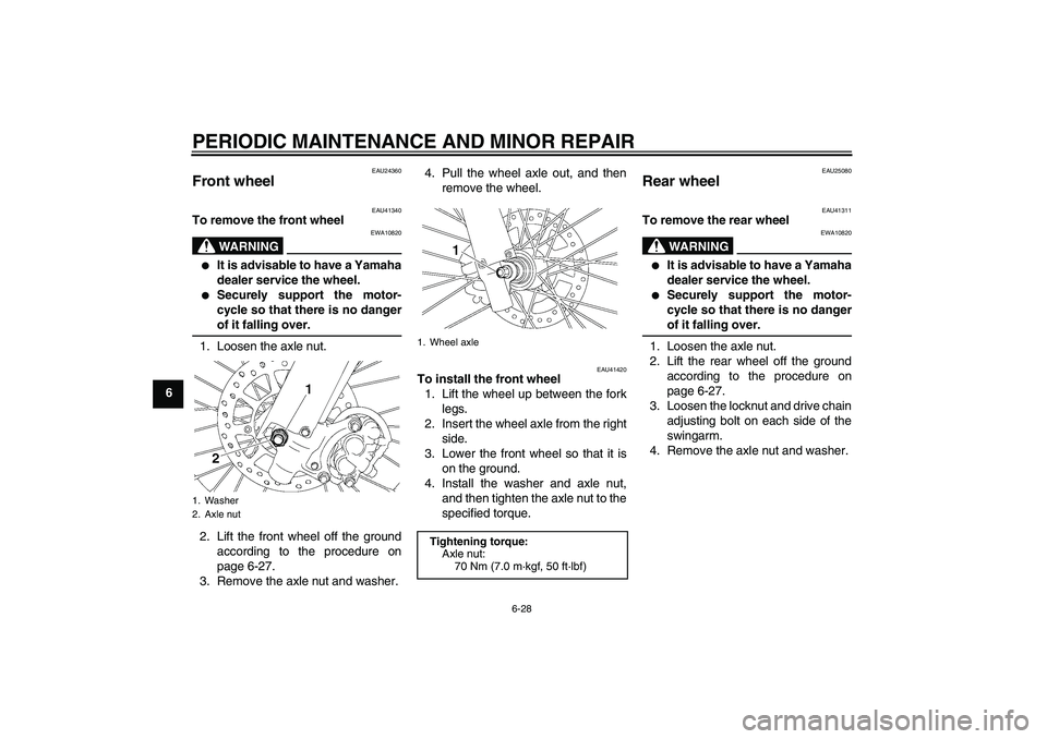 YAMAHA YZ85 2008 Owners Manual PERIODIC MAINTENANCE AND MINOR REPAIR
6-28
6
EAU24360
Front wheel
EAU41340
To remove the front wheel
WARNING
EWA10820
It is advisable to have a Yamaha
dealer service the wheel.
Securely support t YAMAHA YZ85 2008 Owners Manual PERIODIC MAINTENANCE AND MINOR REPAIR
6-28
6
EAU24360
Front wheel
EAU41340
To remove the front wheel
WARNING
EWA10820
It is advisable to have a Yamaha
dealer service the wheel.
Securely support t