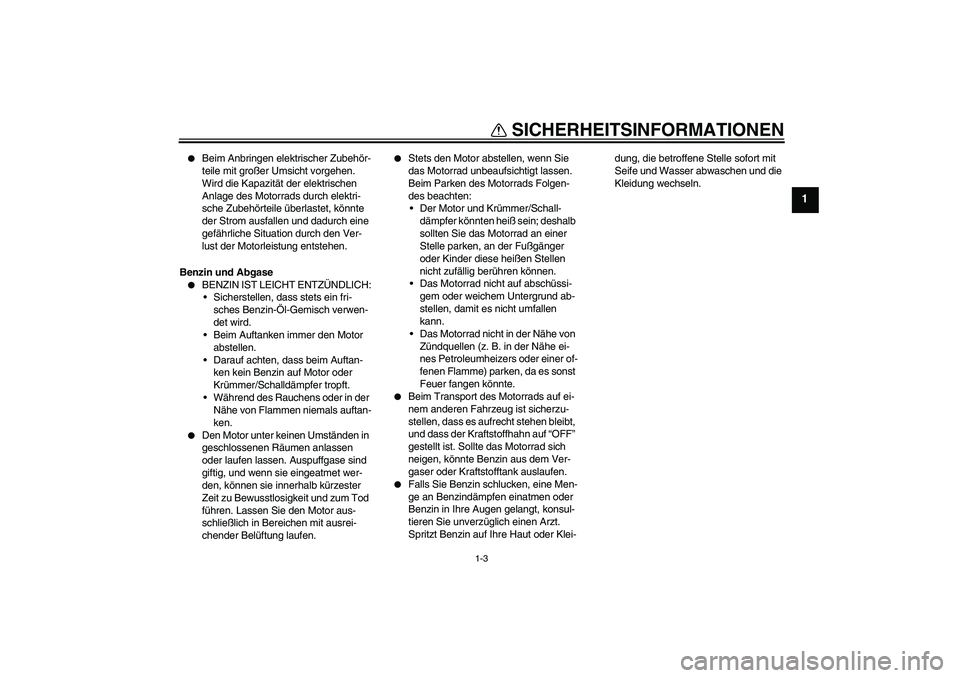 YAMAHA YZ85 2008 Betriebsanleitungen (in German) SICHERHEITSINFORMATIONEN
1-3
1
Beim Anbringen elektrischer Zubehör-
teile mit großer Umsicht vorgehen.
Wird die Kapazität der elektrischen
Anlage des Motorrads durch elektri-
sche Zubehörteile YAMAHA YZ85 2008 Betriebsanleitungen (in German) SICHERHEITSINFORMATIONEN
1-3
1
Beim Anbringen elektrischer Zubehör-
teile mit großer Umsicht vorgehen.
Wird die Kapazität der elektrischen
Anlage des Motorrads durch elektri-
sche Zubehörteile