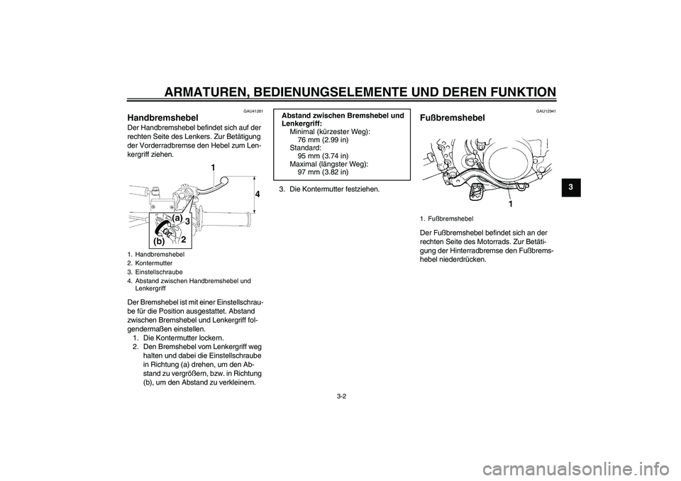 YAMAHA YZ85 2008 Betriebsanleitungen (in German) ARMATUREN, BEDIENUNGSELEMENTE UND DEREN FUNKTION
3-2
3
GAU41261
Handbremshebel Der Handbremshebel befindet sich auf der
rechten Seite des Lenkers. Zur Betätigung
der Vorderradbremse den Hebel zum L YAMAHA YZ85 2008 Betriebsanleitungen (in German) ARMATUREN, BEDIENUNGSELEMENTE UND DEREN FUNKTION
3-2
3
GAU41261
Handbremshebel Der Handbremshebel befindet sich auf der
rechten Seite des Lenkers. Zur Betätigung
der Vorderradbremse den Hebel zum L