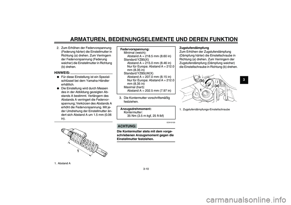 YAMAHA YZ85 2008 Betriebsanleitungen (in German) ARMATUREN, BEDIENUNGSELEMENTE UND DEREN FUNKTION
3-10
3
2. Zum Erhöhen der Federvorspannung
(Federung härter) die Einstellmutter in
Richtung (a) drehen. Zum Verringern
der Federvorspannung (Feder YAMAHA YZ85 2008 Betriebsanleitungen (in German) ARMATUREN, BEDIENUNGSELEMENTE UND DEREN FUNKTION
3-10
3
2. Zum Erhöhen der Federvorspannung
(Federung härter) die Einstellmutter in
Richtung (a) drehen. Zum Verringern
der Federvorspannung (Feder