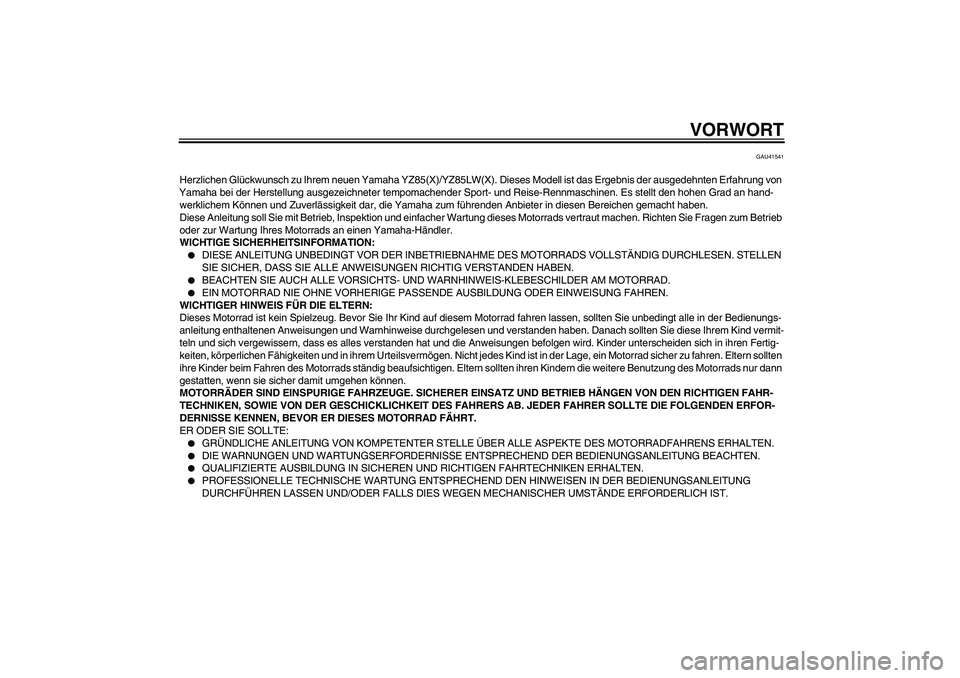 YAMAHA YZ85 2008 Betriebsanleitungen (in German) VORWORT
GAU41541
Herzlichen Glückwunsch zu Ihrem neuen Yamaha YZ85(X)/YZ85LW(X). Dieses Modell ist das Ergebnis der ausgedehnten Erfahrung von
Yamaha bei der Herstellung ausgezeichneter tempomachend YAMAHA YZ85 2008 Betriebsanleitungen (in German) VORWORT
GAU41541
Herzlichen Glückwunsch zu Ihrem neuen Yamaha YZ85(X)/YZ85LW(X). Dieses Modell ist das Ergebnis der ausgedehnten Erfahrung von
Yamaha bei der Herstellung ausgezeichneter tempomachend
