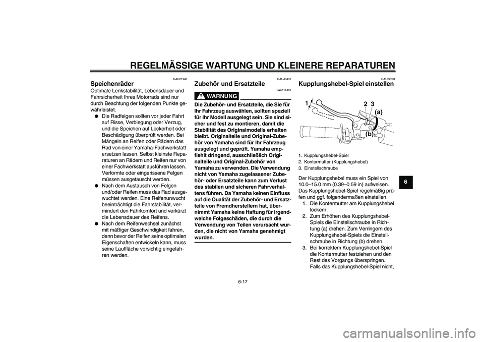 YAMAHA YZ85 2008 Betriebsanleitungen (in German) REGELMÄSSIGE WARTUNG UND KLEINERE REPARATUREN
6-17
6
GAU21940
Speichenräder Optimale Lenkstabilität, Lebensdauer und
Fahrsicherheit Ihres Motorrads sind nur
durch Beachtung der folgenden Punkte g YAMAHA YZ85 2008 Betriebsanleitungen (in German) REGELMÄSSIGE WARTUNG UND KLEINERE REPARATUREN
6-17
6
GAU21940
Speichenräder Optimale Lenkstabilität, Lebensdauer und
Fahrsicherheit Ihres Motorrads sind nur
durch Beachtung der folgenden Punkte g