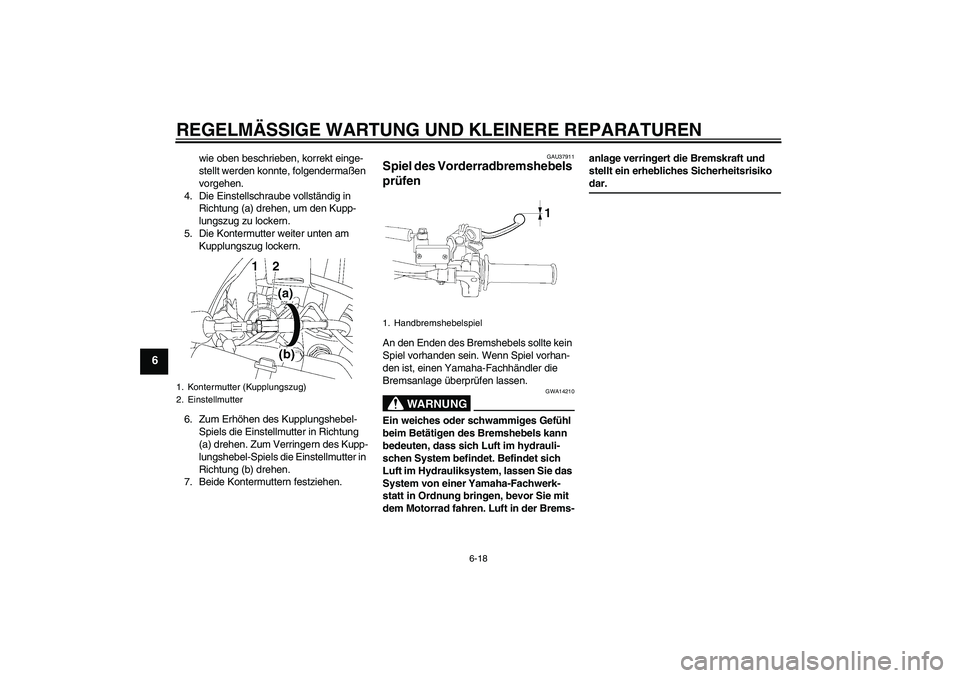 YAMAHA YZ85 2008 Betriebsanleitungen (in German) REGELMÄSSIGE WARTUNG UND KLEINERE REPARATUREN
6-18
6
wie oben beschrieben, korrekt einge-
stellt werden konnte, folgendermaßen
vorgehen.
4. Die Einstellschraube vollständig in
Richtung (a) drehen YAMAHA YZ85 2008 Betriebsanleitungen (in German) REGELMÄSSIGE WARTUNG UND KLEINERE REPARATUREN
6-18
6
wie oben beschrieben, korrekt einge-
stellt werden konnte, folgendermaßen
vorgehen.
4. Die Einstellschraube vollständig in
Richtung (a) drehen