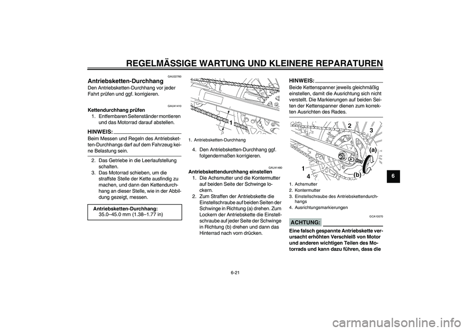 YAMAHA YZ85 2008 Betriebsanleitungen (in German) REGELMÄSSIGE WARTUNG UND KLEINERE REPARATUREN
6-21
6
GAU22760
Antriebsketten-Durchhang Den Antriebsketten-Durchhang vor jeder
Fahrt prüfen und ggf. korrigieren.
GAU41410
Kettendurchhang prüfen
1. YAMAHA YZ85 2008 Betriebsanleitungen (in German) REGELMÄSSIGE WARTUNG UND KLEINERE REPARATUREN
6-21
6
GAU22760
Antriebsketten-Durchhang Den Antriebsketten-Durchhang vor jeder
Fahrt prüfen und ggf. korrigieren.
GAU41410
Kettendurchhang prüfen
1.