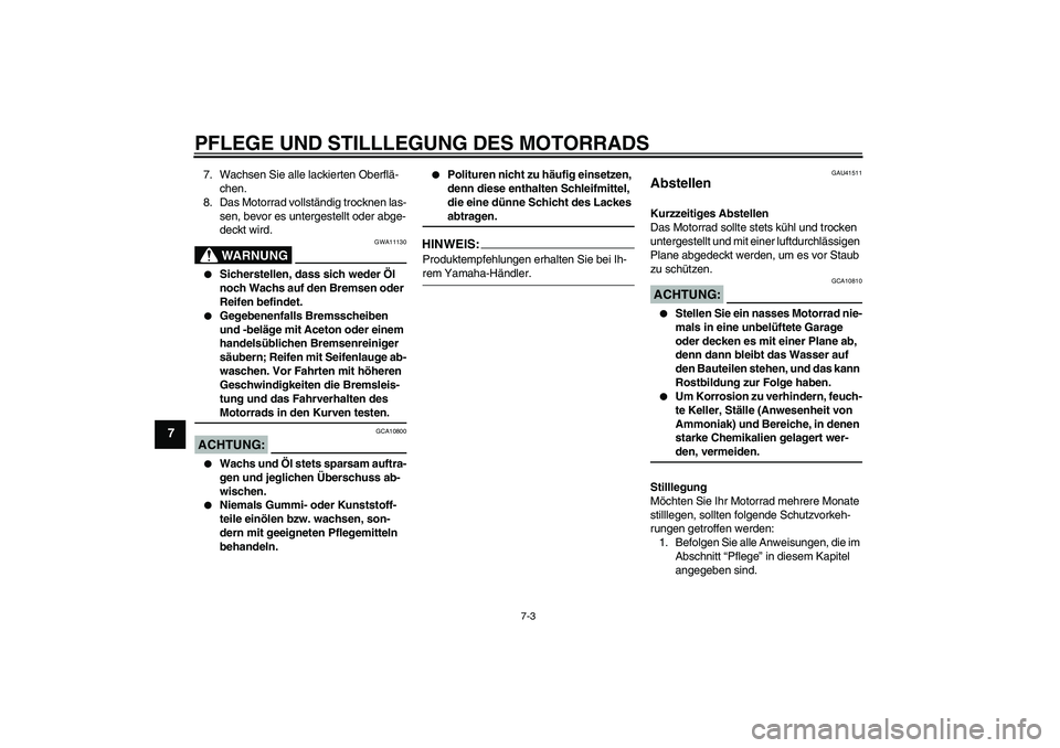 YAMAHA YZ85 2008 Betriebsanleitungen (in German) PFLEGE UND STILLLEGUNG DES MOTORRADS
7-3
7
7. Wachsen Sie alle lackierten Oberflä-
chen.
8. Das Motorrad vollständig trocknen las-
sen, bevor es untergestellt oder abge-
deckt wird.
WARNUNG
GWA11130 YAMAHA YZ85 2008 Betriebsanleitungen (in German) PFLEGE UND STILLLEGUNG DES MOTORRADS
7-3
7
7. Wachsen Sie alle lackierten Oberflä-
chen.
8. Das Motorrad vollständig trocknen las-
sen, bevor es untergestellt oder abge-
deckt wird.
WARNUNG
GWA11130