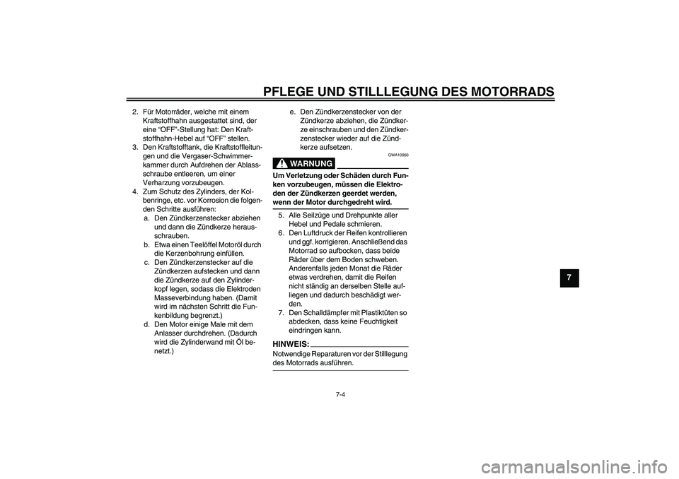 YAMAHA YZ85 2008 Betriebsanleitungen (in German) PFLEGE UND STILLLEGUNG DES MOTORRADS
7-4
7
2. Für Motorräder, welche mit einem
Kraftstoffhahn ausgestattet sind, der
eine “OFF”-Stellung hat: Den Kraft-
stoffhahn-Hebel auf “OFF” stellen.
YAMAHA YZ85 2008 Betriebsanleitungen (in German) PFLEGE UND STILLLEGUNG DES MOTORRADS
7-4
7
2. Für Motorräder, welche mit einem
Kraftstoffhahn ausgestattet sind, der
eine “OFF”-Stellung hat: Den Kraft-
stoffhahn-Hebel auf “OFF” stellen.