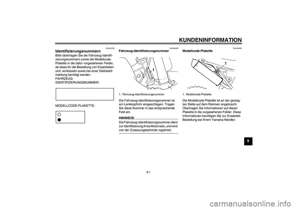 YAMAHA YZ85 2008 Betriebsanleitungen (in German) KUNDENINFORMATION
9-1
9
GAU40790
Identifizierungsnummern Bitte übertragen Sie die Fahrzeug-Identifi-
zierungsnummern sowie die Modellcode-
Plakette in die dafür vorgesehenen Felder,
da diese für d YAMAHA YZ85 2008 Betriebsanleitungen (in German) KUNDENINFORMATION
9-1
9
GAU40790
Identifizierungsnummern Bitte übertragen Sie die Fahrzeug-Identifi-
zierungsnummern sowie die Modellcode-
Plakette in die dafür vorgesehenen Felder,
da diese für d