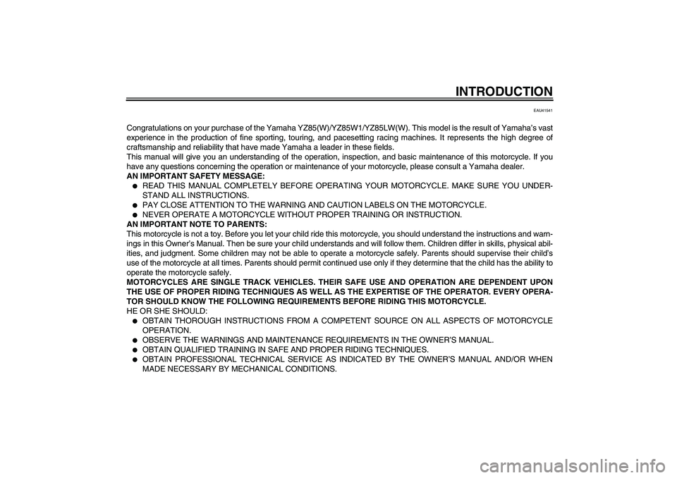YAMAHA YZ85 2007 Owners Manual INTRODUCTION
EAU41541
Congratulations on your purchase of the Yamaha YZ85(W)/YZ85W1/YZ85LW(W). This model is the result of Yamaha’s vast
experience in the production of fine sporting, touring, and p YAMAHA YZ85 2007 Owners Manual INTRODUCTION
EAU41541
Congratulations on your purchase of the Yamaha YZ85(W)/YZ85W1/YZ85LW(W). This model is the result of Yamaha’s vast
experience in the production of fine sporting, touring, and p