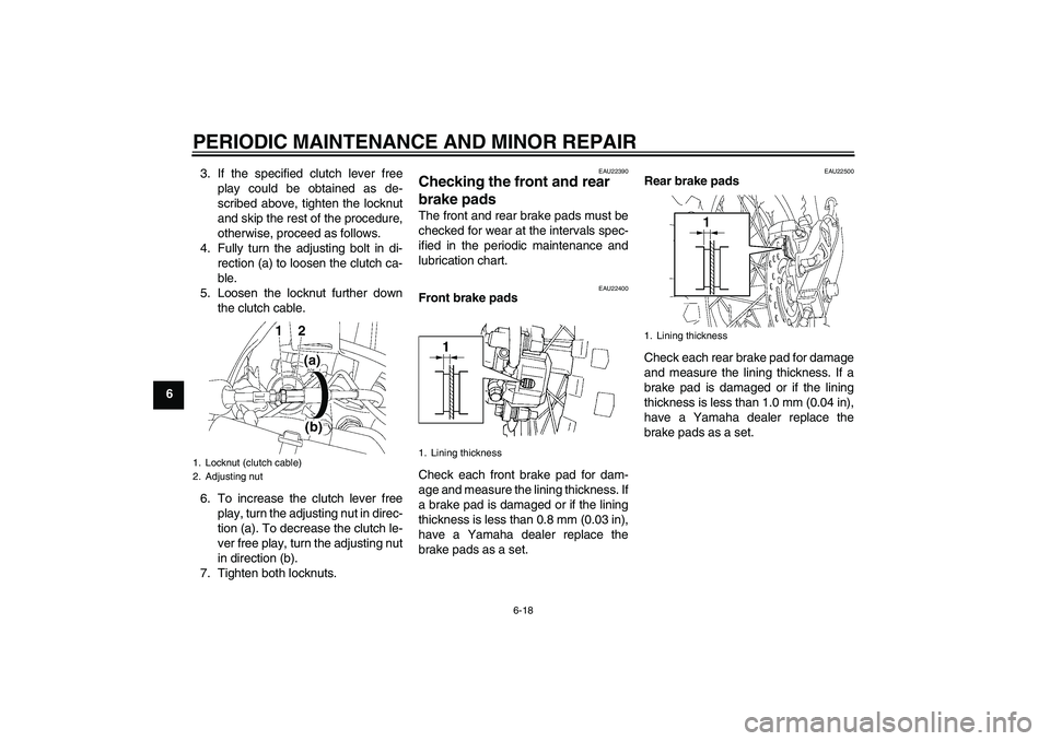 YAMAHA YZ85 2007  Owners Manual PERIODIC MAINTENANCE AND MINOR REPAIR
6-18
63. If the specified clutch lever free
play could be obtained as de-
scribed above, tighten the locknut
and skip the rest of the procedure,
otherwise, procee