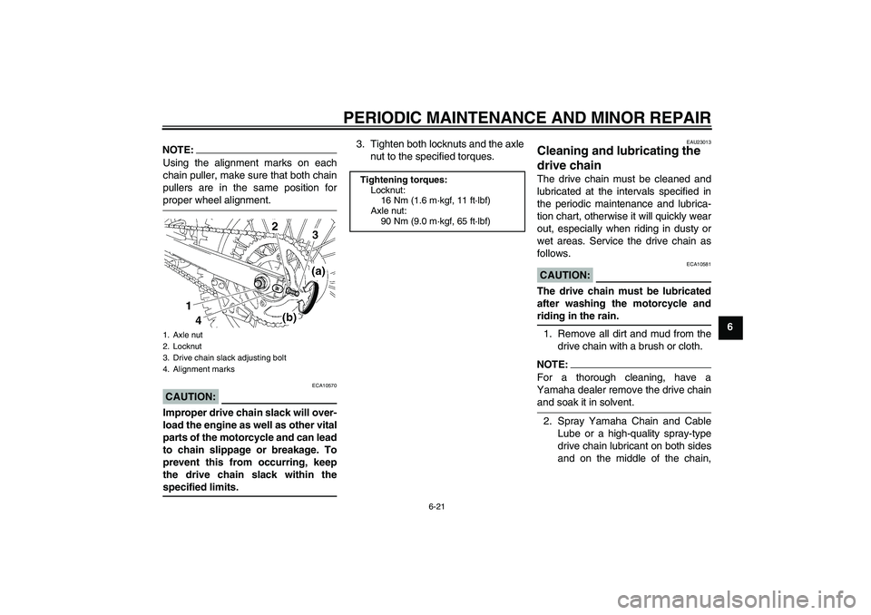 YAMAHA YZ85 2007  Owners Manual PERIODIC MAINTENANCE AND MINOR REPAIR
6-21
6
NOTE:Using the alignment marks on each
chain puller, make sure that both chain
pullers are in the same position forproper wheel alignment.CAUTION:
ECA10570
