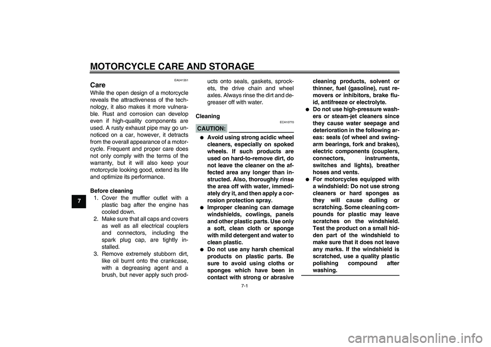 YAMAHA YZ85 2007  Owners Manual MOTORCYCLE CARE AND STORAGE
7-1
7
EAU41351
Care While the open design of a motorcycle
reveals the attractiveness of the tech-
nology, it also makes it more vulnera-
ble. Rust and corrosion can develop