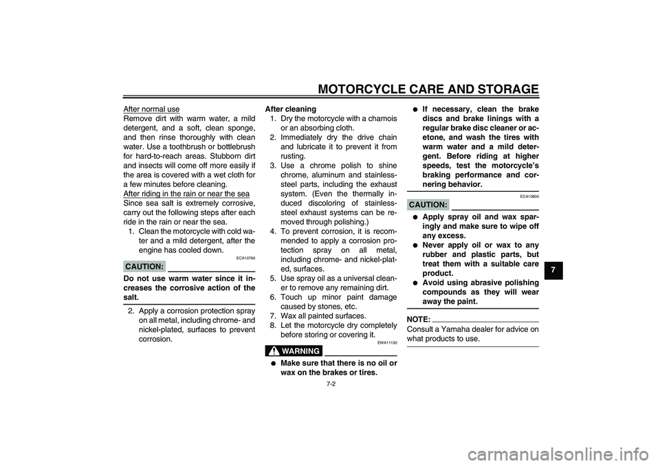 YAMAHA YZ85 2007  Owners Manual MOTORCYCLE CARE AND STORAGE
7-2
7 After normal use
Remove dirt with warm water, a mild
detergent, and a soft, clean sponge,
and then rinse thoroughly with clean
water. Use a toothbrush or bottlebrush
