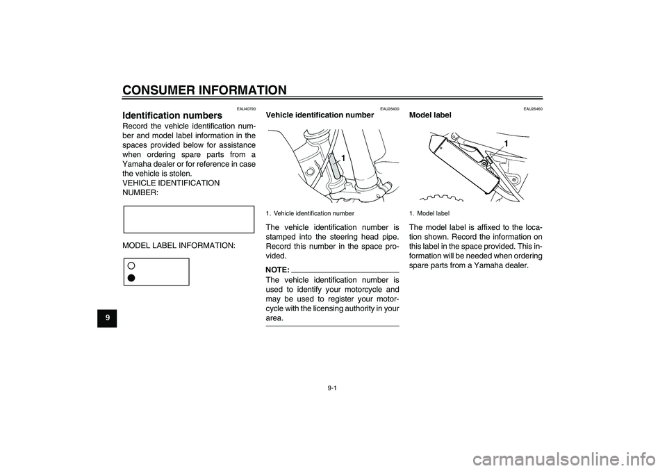 YAMAHA YZ85 2007  Owners Manual CONSUMER INFORMATION
9-1
9
EAU40790
Identification numbers Record the vehicle identification num-
ber and model label information in the
spaces provided below for assistance
when ordering spare parts 