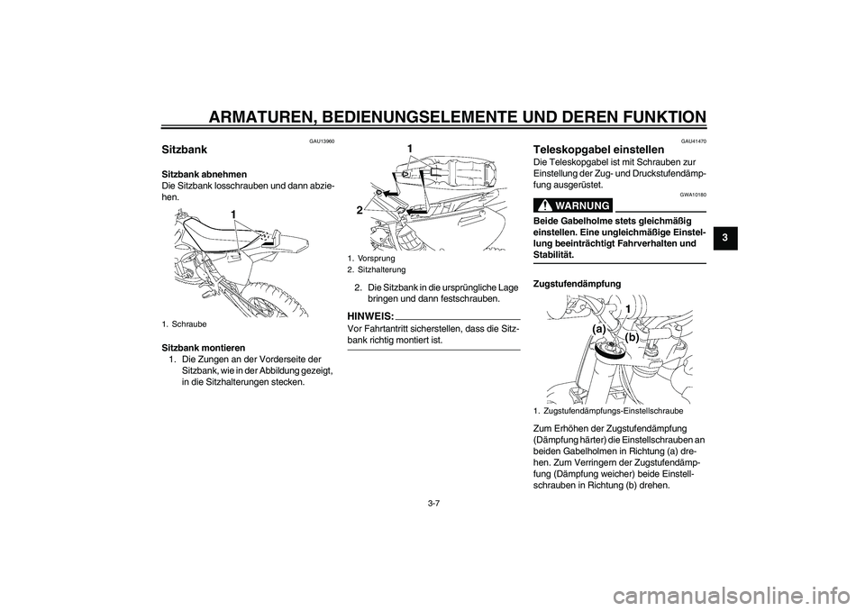YAMAHA YZ85 2007 Betriebsanleitungen (in German) ARMATUREN, BEDIENUNGSELEMENTE UND DEREN FUNKTION
3-7
3
GAU13960
Sitzbank Sitzbank abnehmen
Die Sitzbank losschrauben und dann abzie-
hen.
Sitzbank montieren
1. Die Zungen an der Vorderseite der
Sitzb YAMAHA YZ85 2007 Betriebsanleitungen (in German) ARMATUREN, BEDIENUNGSELEMENTE UND DEREN FUNKTION
3-7
3
GAU13960
Sitzbank Sitzbank abnehmen
Die Sitzbank losschrauben und dann abzie-
hen.
Sitzbank montieren
1. Die Zungen an der Vorderseite der
Sitzb