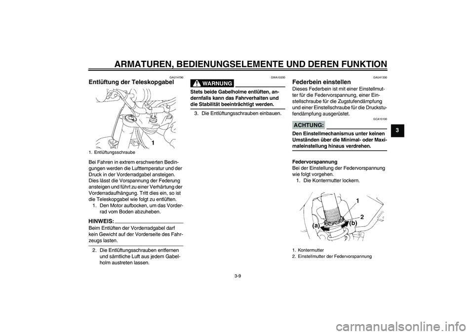 YAMAHA YZ85 2007 Betriebsanleitungen (in German) ARMATUREN, BEDIENUNGSELEMENTE UND DEREN FUNKTION
3-9
3
GAU14790
Entlüftung der Teleskopgabel Bei Fahren in extrem erschwerten Bedin-
gungen werden die Lufttemperatur und der
Druck in der Vorderradga YAMAHA YZ85 2007 Betriebsanleitungen (in German) ARMATUREN, BEDIENUNGSELEMENTE UND DEREN FUNKTION
3-9
3
GAU14790
Entlüftung der Teleskopgabel Bei Fahren in extrem erschwerten Bedin-
gungen werden die Lufttemperatur und der
Druck in der Vorderradga