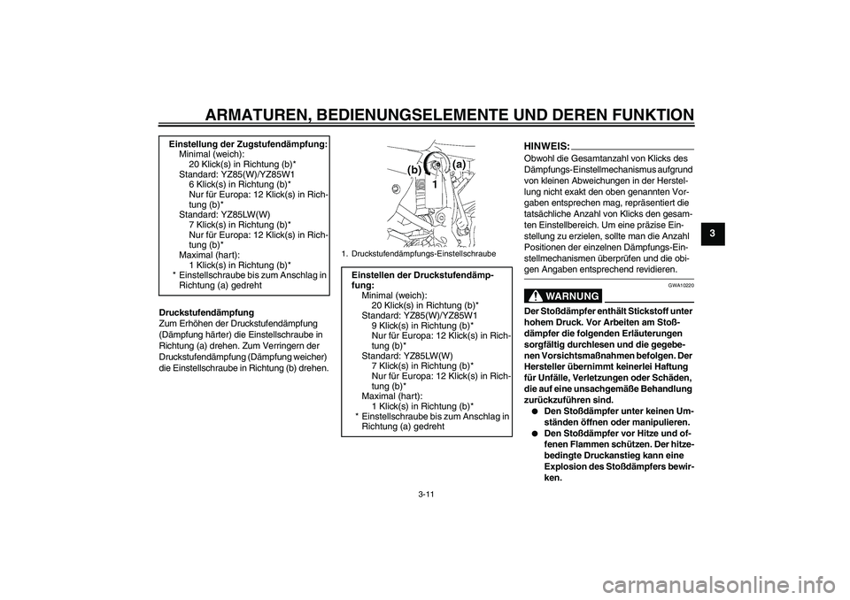 YAMAHA YZ85 2007 Betriebsanleitungen (in German) ARMATUREN, BEDIENUNGSELEMENTE UND DEREN FUNKTION
3-11
3
Druckstufendämpfung
Zum Erhöhen der Druckstufendämpfung
(Dämpfung härter) die Einstellschraube in
Richtung (a) drehen. Zum Verringern der YAMAHA YZ85 2007 Betriebsanleitungen (in German) ARMATUREN, BEDIENUNGSELEMENTE UND DEREN FUNKTION
3-11
3
Druckstufendämpfung
Zum Erhöhen der Druckstufendämpfung
(Dämpfung härter) die Einstellschraube in
Richtung (a) drehen. Zum Verringern der