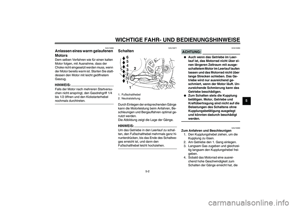YAMAHA YZ85 2007 Betriebsanleitungen (in German) WICHTIGE FAHR- UND BEDIENUNGSHINWEISE
5-2
5
GAU16660
Anlassen eines warm gelaufenen
Motors Dem selben Verfahren wie für einen kalten
Motor folgen, mit Ausnahme, dass der
Choke nicht eingesetzt wer YAMAHA YZ85 2007 Betriebsanleitungen (in German) WICHTIGE FAHR- UND BEDIENUNGSHINWEISE
5-2
5
GAU16660
Anlassen eines warm gelaufenen
Motors Dem selben Verfahren wie für einen kalten
Motor folgen, mit Ausnahme, dass der
Choke nicht eingesetzt wer