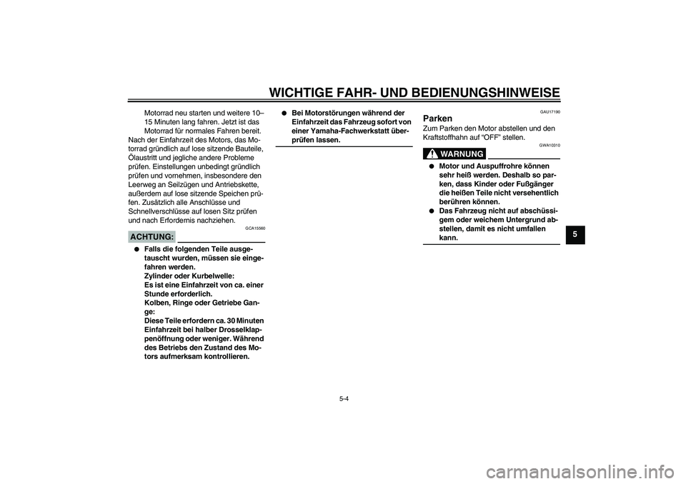 YAMAHA YZ85 2007 Betriebsanleitungen (in German) WICHTIGE FAHR- UND BEDIENUNGSHINWEISE
5-4
5
Motorrad neu starten und weitere 10–
15 Minuten lang fahren. Jetzt ist das
Motorrad für normales Fahren bereit.
Nach der Einfahrzeit des Motors, das Mo- YAMAHA YZ85 2007 Betriebsanleitungen (in German) WICHTIGE FAHR- UND BEDIENUNGSHINWEISE
5-4
5
Motorrad neu starten und weitere 10–
15 Minuten lang fahren. Jetzt ist das
Motorrad für normales Fahren bereit.
Nach der Einfahrzeit des Motors, das Mo-