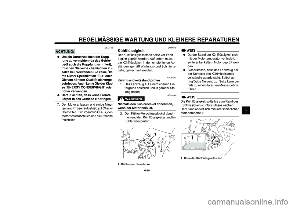 YAMAHA YZ85 2007 Betriebsanleitungen (in German) REGELMÄSSIGE WARTUNG UND KLEINERE REPARATUREN
6-10
6
ACHTUNG:
GCA10452
Um ein Durchrutschen der Kupp-
lung zu vermeiden (da das Getrie-
beöl auch die Kupplung schmiert),
mischen Sie keine chemisc YAMAHA YZ85 2007 Betriebsanleitungen (in German) REGELMÄSSIGE WARTUNG UND KLEINERE REPARATUREN
6-10
6
ACHTUNG:
GCA10452
Um ein Durchrutschen der Kupp-
lung zu vermeiden (da das Getrie-
beöl auch die Kupplung schmiert),
mischen Sie keine chemisc