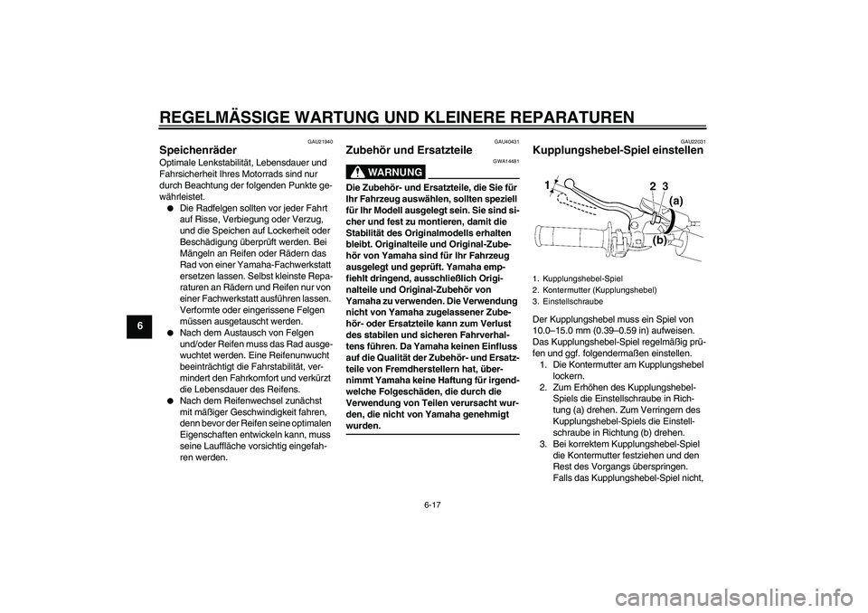 YAMAHA YZ85 2007 Betriebsanleitungen (in German) REGELMÄSSIGE WARTUNG UND KLEINERE REPARATUREN
6-17
6
GAU21940
Speichenräder Optimale Lenkstabilität, Lebensdauer und
Fahrsicherheit Ihres Motorrads sind nur
durch Beachtung der folgenden Punkte g YAMAHA YZ85 2007 Betriebsanleitungen (in German) REGELMÄSSIGE WARTUNG UND KLEINERE REPARATUREN
6-17
6
GAU21940
Speichenräder Optimale Lenkstabilität, Lebensdauer und
Fahrsicherheit Ihres Motorrads sind nur
durch Beachtung der folgenden Punkte g