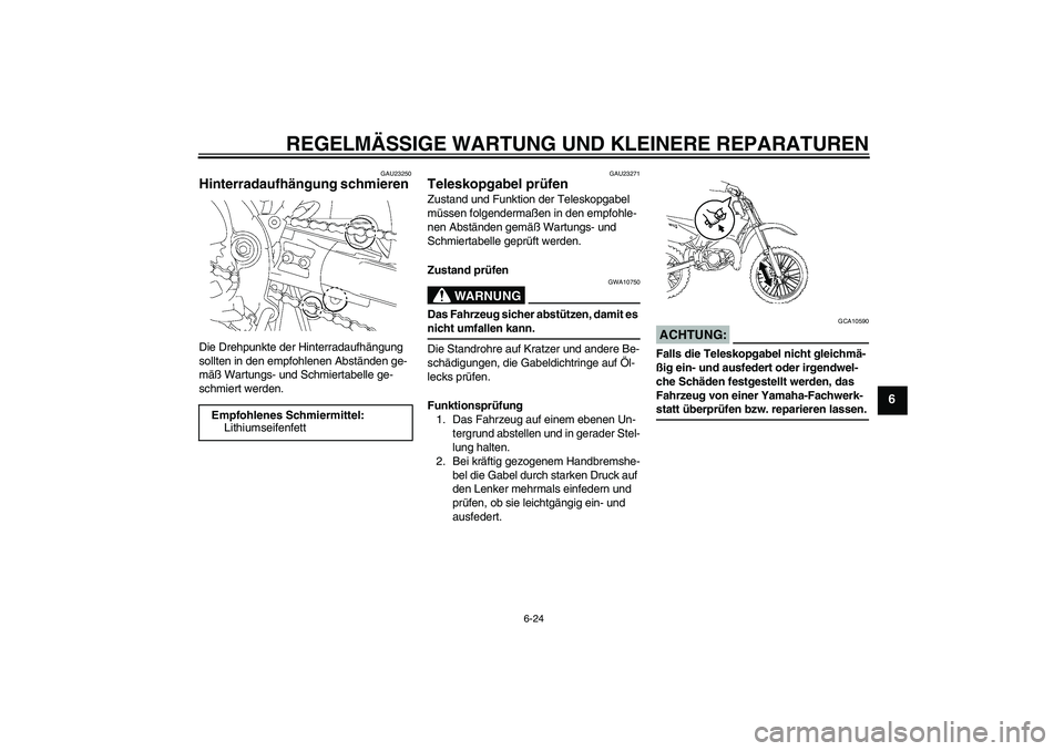 YAMAHA YZ85 2007 Betriebsanleitungen (in German) REGELMÄSSIGE WARTUNG UND KLEINERE REPARATUREN
6-24
6
GAU23250
Hinterradaufhängung schmieren Die Drehpunkte der Hinterradaufhängung
sollten in den empfohlenen Abständen ge-
mäß Wartungs- und Sch YAMAHA YZ85 2007 Betriebsanleitungen (in German) REGELMÄSSIGE WARTUNG UND KLEINERE REPARATUREN
6-24
6
GAU23250
Hinterradaufhängung schmieren Die Drehpunkte der Hinterradaufhängung
sollten in den empfohlenen Abständen ge-
mäß Wartungs- und Sch