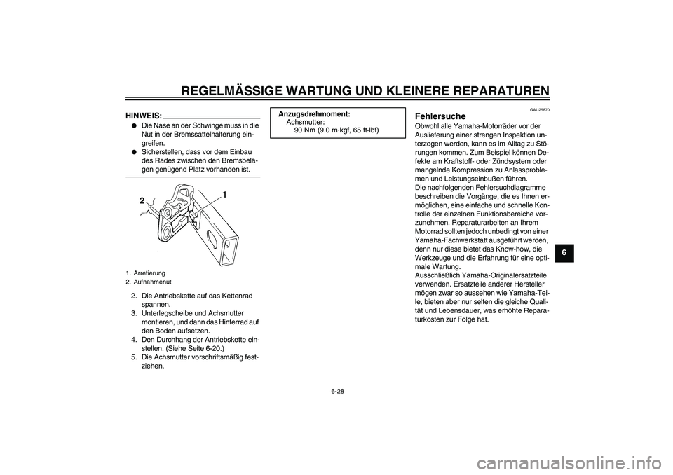 YAMAHA YZ85 2007 Betriebsanleitungen (in German) REGELMÄSSIGE WARTUNG UND KLEINERE REPARATUREN
6-28
6
HINWEIS:
Die Nase an der Schwinge muss in die
Nut in der Bremssattelhalterung ein-
greifen.
Sicherstellen, dass vor dem Einbau
des Rades zwis YAMAHA YZ85 2007 Betriebsanleitungen (in German) REGELMÄSSIGE WARTUNG UND KLEINERE REPARATUREN
6-28
6
HINWEIS:
Die Nase an der Schwinge muss in die
Nut in der Bremssattelhalterung ein-
greifen.
Sicherstellen, dass vor dem Einbau
des Rades zwis