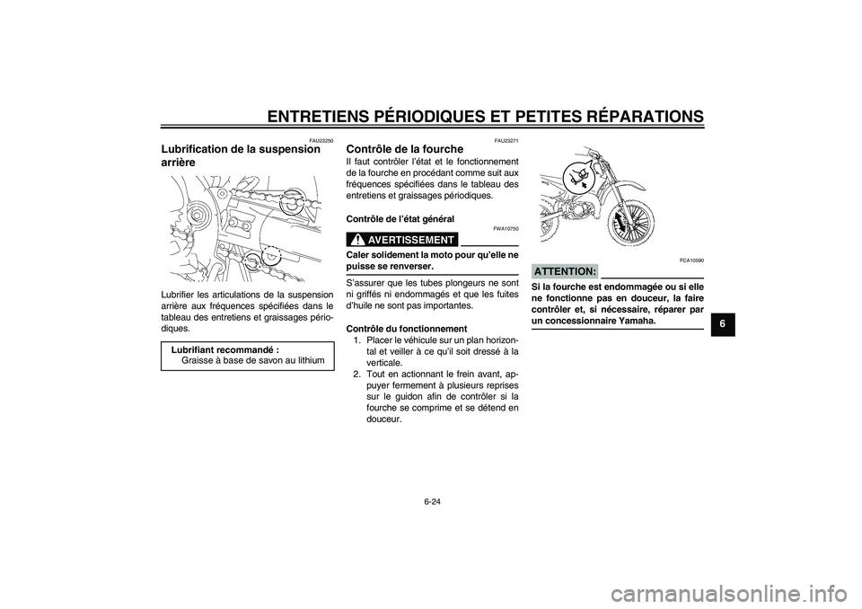 YAMAHA YZ85 2007 Notices Demploi (in French) ENTRETIENS PÉRIODIQUES ET PETITES RÉPARATIONS
6-24
6
FAU23250
Lubrification de la suspension
arrière Lubrifier les articulations de la suspension
arrière aux fréquences spécifiées dans le
tabl YAMAHA YZ85 2007 Notices Demploi (in French) ENTRETIENS PÉRIODIQUES ET PETITES RÉPARATIONS
6-24
6
FAU23250
Lubrification de la suspension
arrière Lubrifier les articulations de la suspension
arrière aux fréquences spécifiées dans le
tabl