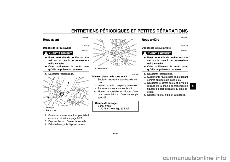 YAMAHA YZ85 2007 Notices Demploi (in French) ENTRETIENS PÉRIODIQUES ET PETITES RÉPARATIONS
6-26
6
FAU24360
Roue avant
FAU41340
Dépose de la roue avant
AVERTISSEMENT
FWA10820
Il est préférable de confier tout tra-
vail sur la roue à un c YAMAHA YZ85 2007 Notices Demploi (in French) ENTRETIENS PÉRIODIQUES ET PETITES RÉPARATIONS
6-26
6
FAU24360
Roue avant
FAU41340
Dépose de la roue avant
AVERTISSEMENT
FWA10820
Il est préférable de confier tout tra-
vail sur la roue à un c