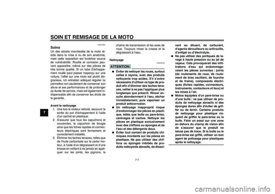 YAMAHA YZ85 2007 Notices Demploi (in French) SOIN ET REMISAGE DE LA MOTO
7-1
7
FAU41351
Soins Un des attraits incontestés de la moto ré-
side dans la mise à nu de son anatomie,
mais cette exposition est toutefois source
de vulnérabilité. Ro YAMAHA YZ85 2007 Notices Demploi (in French) SOIN ET REMISAGE DE LA MOTO
7-1
7
FAU41351
Soins Un des attraits incontestés de la moto ré-
side dans la mise à nu de son anatomie,
mais cette exposition est toutefois source
de vulnérabilité. Ro
