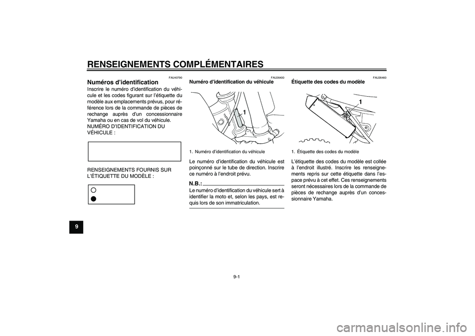 YAMAHA YZ85 2007 Notices Demploi (in French) RENSEIGNEMENTS COMPLÉMENTAIRES
9-1
9
FAU40790
Numéros d’identification Inscrire le numéro d’identification du véhi-
cule et les codes figurant sur l’étiquette du
modèle aux emplacements pr YAMAHA YZ85 2007 Notices Demploi (in French) RENSEIGNEMENTS COMPLÉMENTAIRES
9-1
9
FAU40790
Numéros d’identification Inscrire le numéro d’identification du véhi-
cule et les codes figurant sur l’étiquette du
modèle aux emplacements pr
