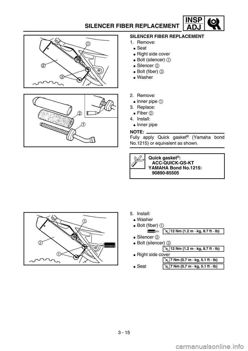 YAMAHA YZ85 2006  Notices Demploi (in French) 3 - 15
INSP
ADJ
SILENCER FIBER REPLACEMENT
SILENCER FIBER REPLACEMENT
1. Remove:
Seat
Right side cover
Bolt (silencer) 1 
Silencer 2 
Bolt (fiber) 3 
Washer
5PA30260
2. Remove:
Inner pipe 1 
3.