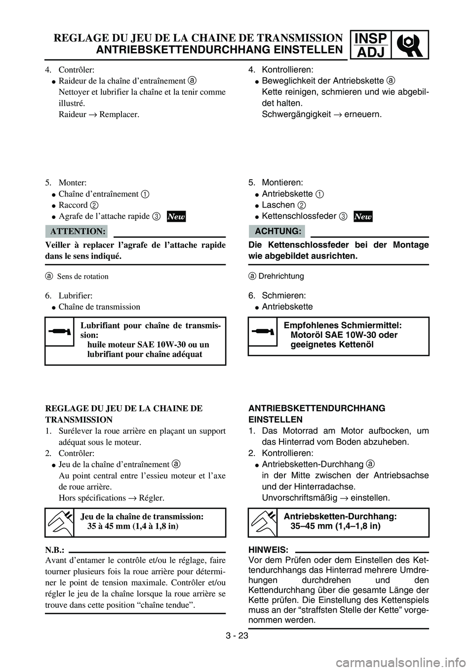 YAMAHA YZ85 2006  Notices Demploi (in French) INSP
ADJREGLAGE DU JEU DE LA CHAINE DE TRANSMISSION
ANTRIEBSKETTENDURCHHANG EINSTELLEN
4. Contrôler:
Raideur de la chaîne d’entraînement a 
Nettoyer et lubrifier la chaîne et la tenir comme
ill