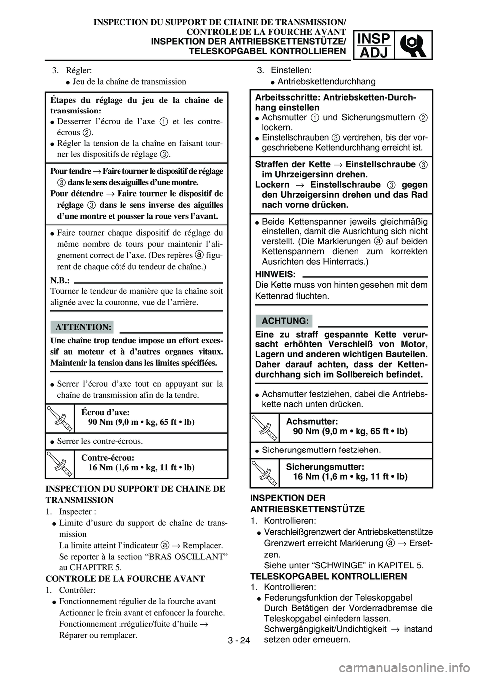 YAMAHA YZ85 2006  Notices Demploi (in French) INSP
ADJ
INSPECTION DU SUPPORT DE CHAINE DE TRANSMISSION/
CONTROLE DE LA FOURCHE AVANT
INSPEKTION DER ANTRIEBSKETTENSTÜTZE/
TELESKOPGABEL KONTROLLIEREN
3. Régler:
Jeu de la chaîne de transmission
