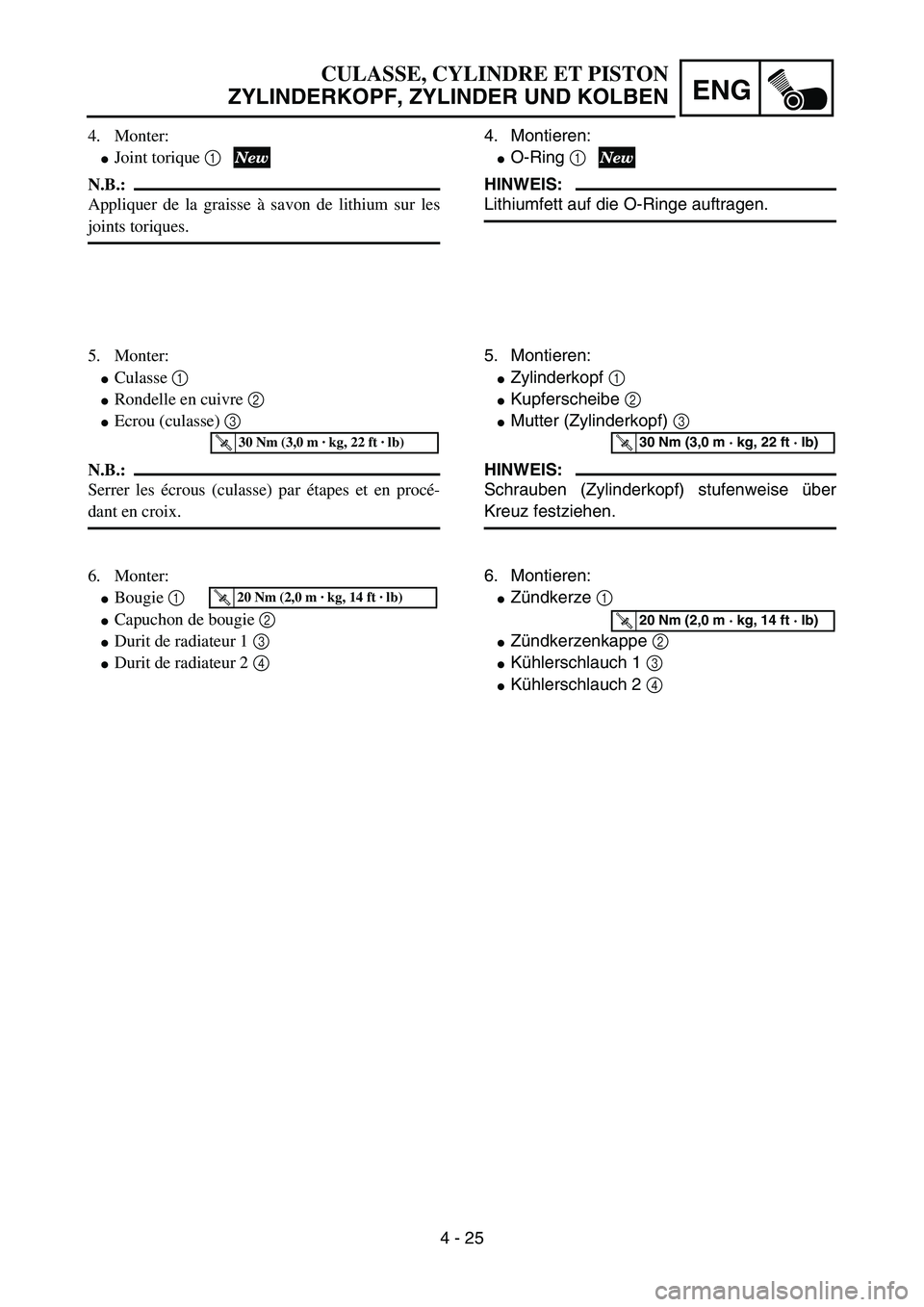 YAMAHA YZ85 2006  Notices Demploi (in French) 4 - 25
ENG
4. Monter:
Joint torique 1
N.B.:
Appliquer de la graisse à savon de lithium sur les
joints toriques.
5. Monter:
Culasse 1 
Rondelle en cuivre 2 
Ecrou (culasse) 3 
N.B.:
Serrer les éc