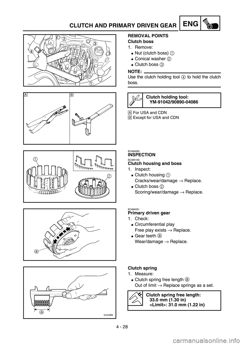 YAMAHA YZ85 2006  Notices Demploi (in French) 4 - 28
ENG
REMOVAL POINTS
Clutch boss
1. Remove:
Nut (clutch boss) 1 
Conical washer 2 
Clutch boss 3 
NOTE:
Use the clutch holding tool 4 to hold the clutch
boss.
ÈFor USA and CDN
ÉExcept for US