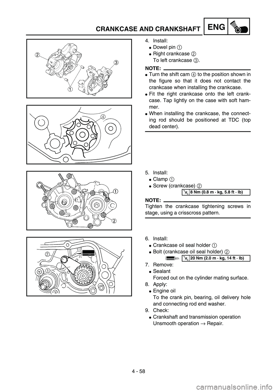 YAMAHA YZ85 2006  Notices Demploi (in French) 4 - 58
ENG
4. Install:
Dowel pin 1 
Right crankcase 2 
To left crankcase 3.
NOTE:
Turn the shift cam 4 to the position shown in
the figure so that it does not contact the
crankcase when installing 