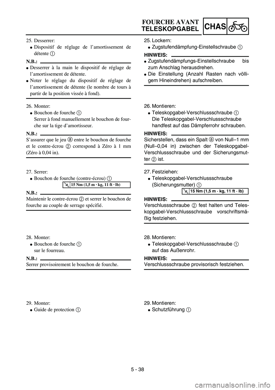 YAMAHA YZ85 2006  Notices Demploi (in French) 5 - 38
CHAS
25. Desserrer:
Dispositif de réglage de l’amortissement de
détente 1 
N.B.:
Desserrer à la main le dispositif de réglage de
l’amortissement de détente.
Noter le réglage du dis
