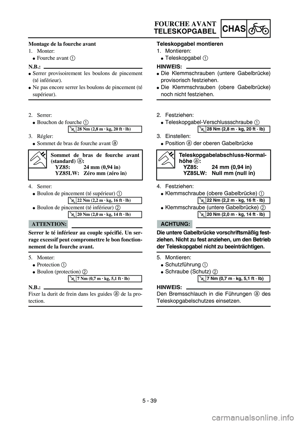 YAMAHA YZ85 2006  Notices Demploi (in French) 5 - 39
CHAS
Montage de la fourche avant
1. Monter:
Fourche avant 1 
N.B.:
Serrer provisoirement les boulons de pincement
(té inférieur).
Ne pas encore serrer les boulons de pincement (té
supéri