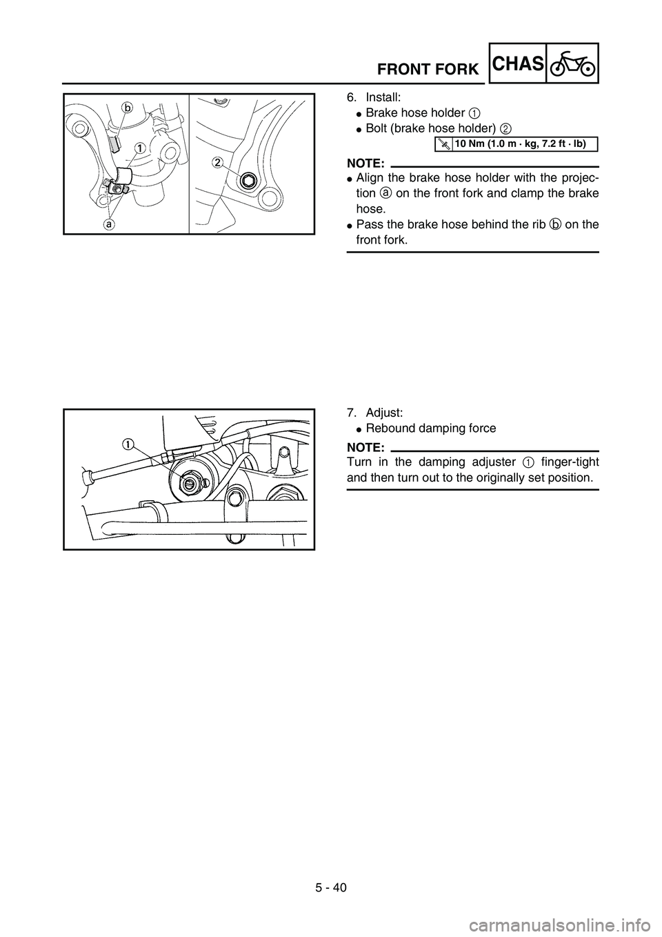 YAMAHA YZ85 2006  Notices Demploi (in French) 5 - 40
CHAS
6. Install:
Brake hose holder 1 
Bolt (brake hose holder) 2 
NOTE:
Align the brake hose holder with the projec-
tion a on the front fork and clamp the brake
hose.
Pass the brake hose b