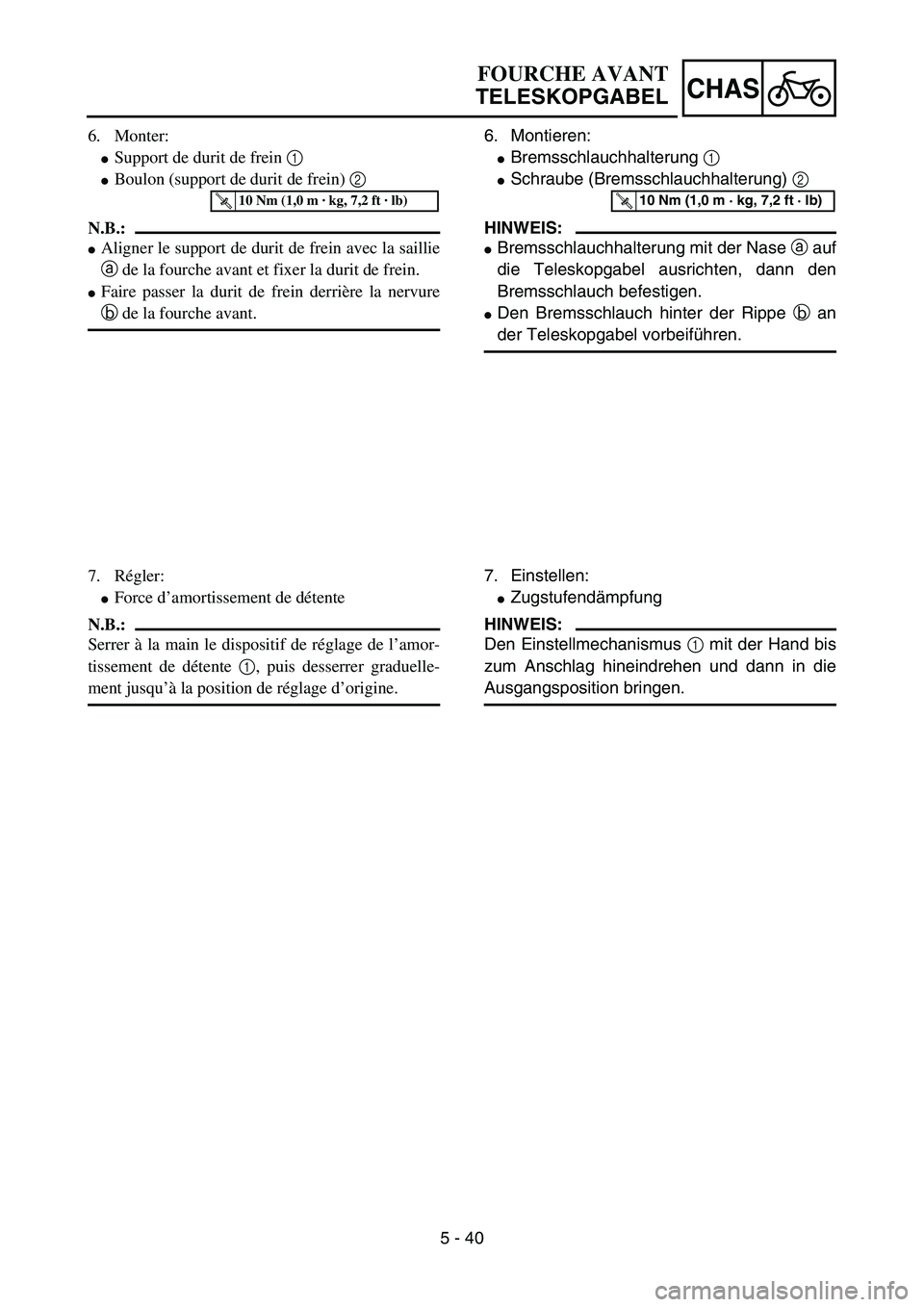 YAMAHA YZ85 2006  Notices Demploi (in French) 5 - 40
CHAS
6. Monter:
Support de durit de frein 1 
Boulon (support de durit de frein) 2  
N.B.:
Aligner le support de durit de frein avec la saillie
a de la fourche avant et fixer la durit de frei